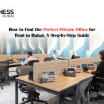 Private Offices in Dubai for Real Estate Professionals: What You Need to Know